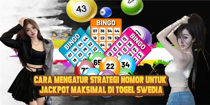 Cara Mengatur Strategi Nomor untuk Jackpot Maksimal di Togel Swedia
