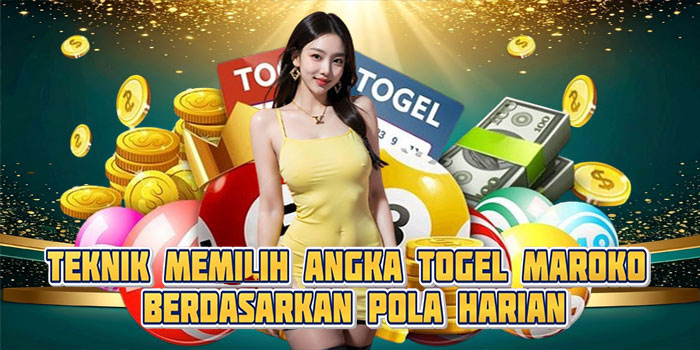Teknik Memilih Angka Togel Maroko Berdasarkan Pola Harian