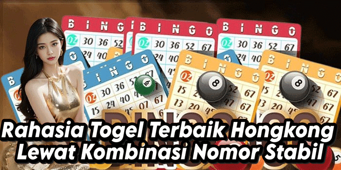 Rahasia Togel Terbaik Hongkong Lewat Kombinasi Nomor Stabil