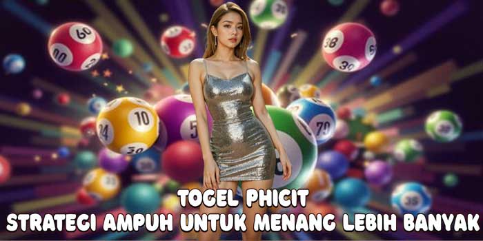 Togel Phicit: Strategi Ampuh Untuk Menang Lebih Banyak