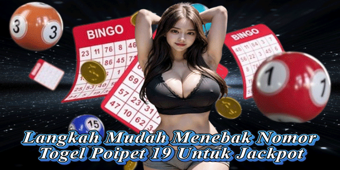 Langkah Mudah Menebak Nomor Togel Poipet 19 Untuk Jackpot