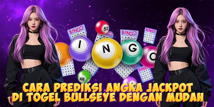 Cara Prediksi Angka Jackpot di Togel Bullseye Dengan Mudah